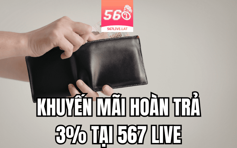 Khuyến Mãi Hoàn Trả 3% Tại 567 Live