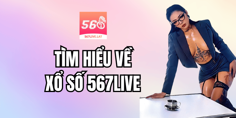Xổ Số 567 Live Là Gì?